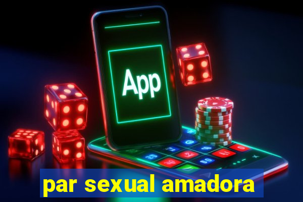 par sexual amadora